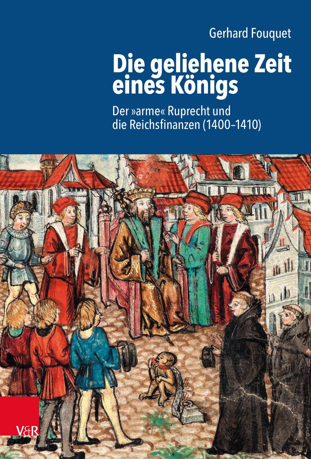 Cover: 9783525368602 | Die geliehene Zeit eines Königs | Gerhard Fouquet | Buch | 329 S.
