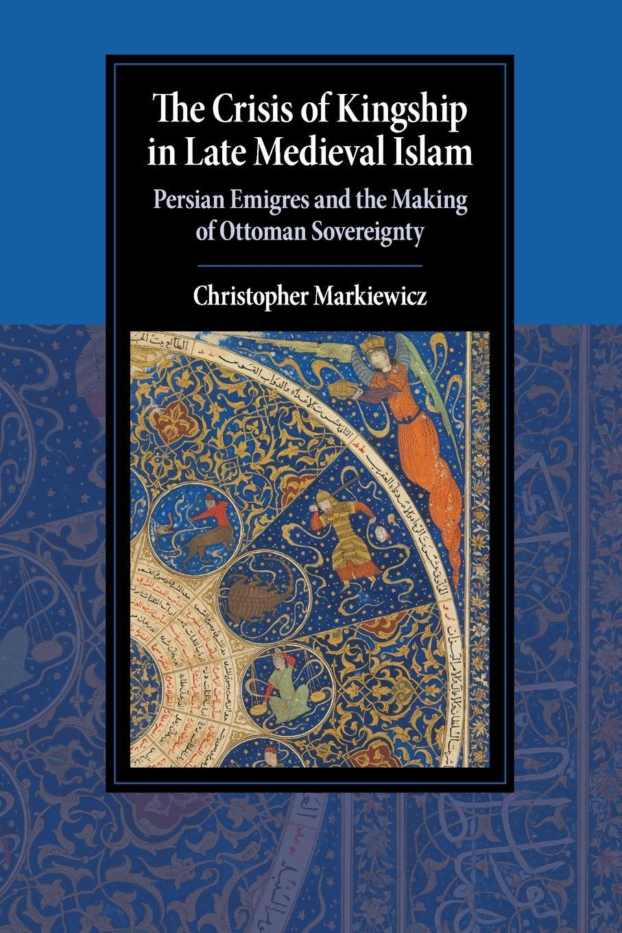 Cover: 9781108710572 | The Crisis of Kingship in Late Medieval Islam | Christopher Markiewicz