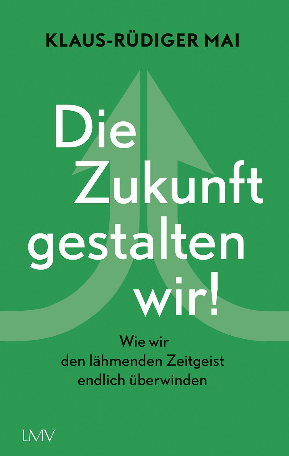 Cover: 9783784435886 | Die Zukunft gestalten wir! | Klaus-Rüdiger Mai | Buch | Deutsch | 2021