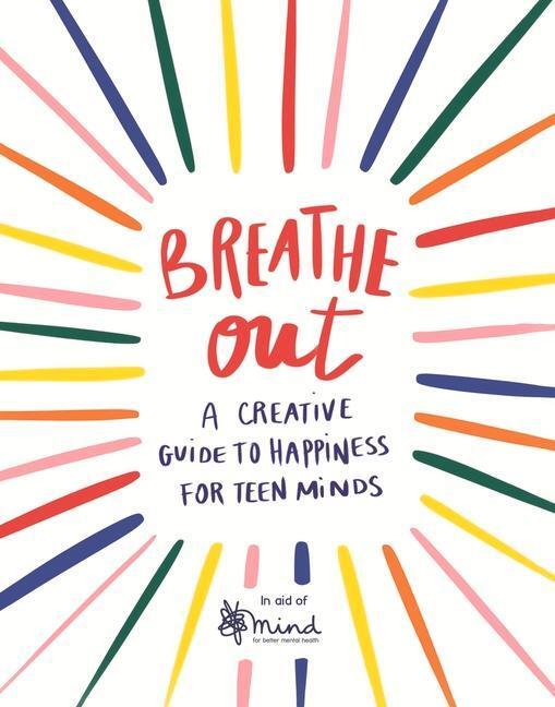 Cover: 9781789292626 | Breathe Out, 4: A Creative Guide to Happiness for Teen Minds | Mind