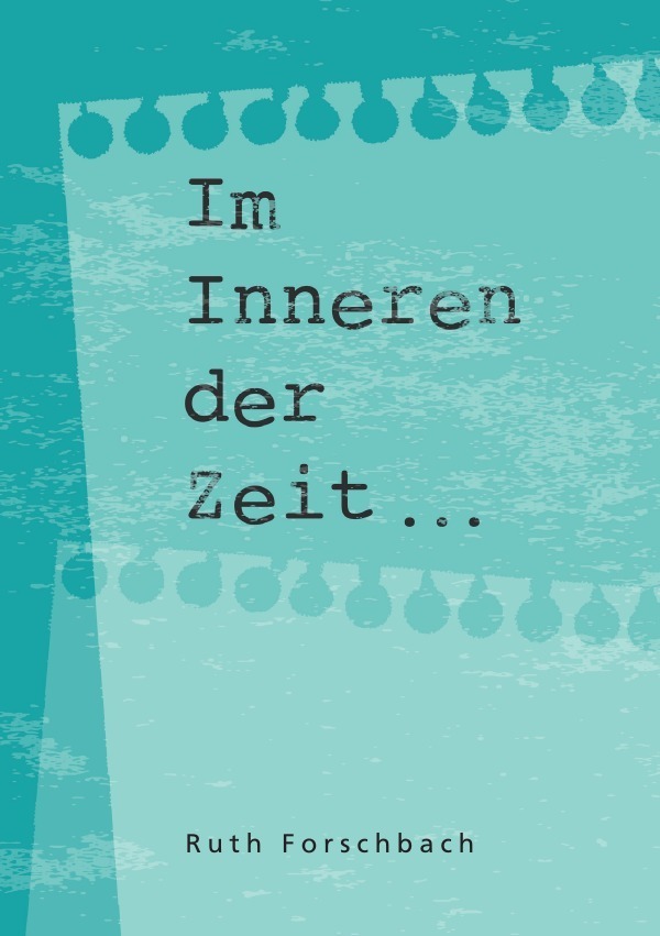 Cover: 9783756511730 | Im Inneren der Zeit | Ruth Forschbach | Taschenbuch | epubli