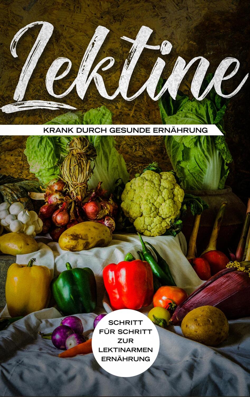 Cover: 9783751905954 | Lektine - Krank durch gesunde Ernährung: Schritt für Schritt zur...