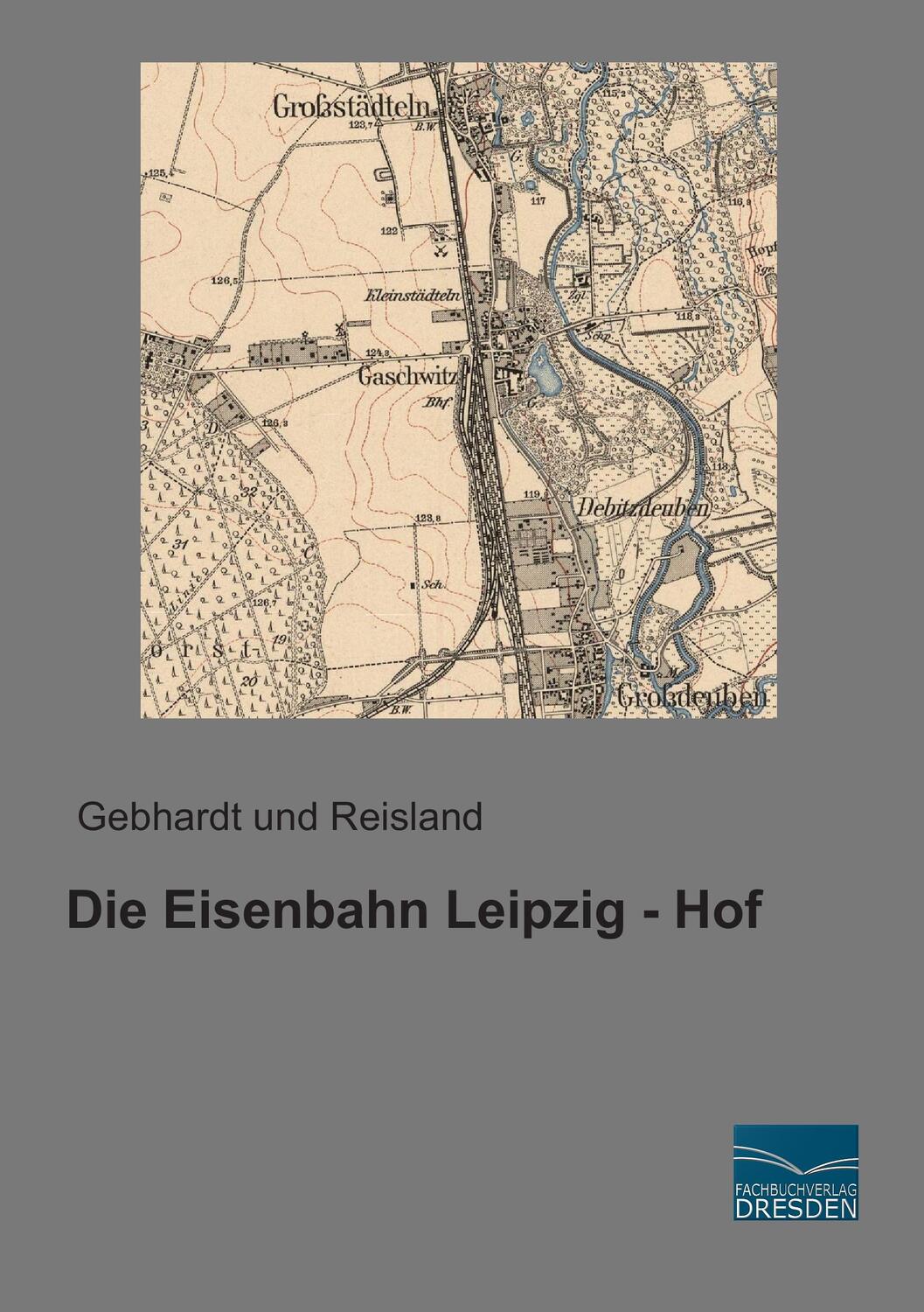 Cover: 9783956925481 | Die Eisenbahn Leipzig - Hof | Gebhardt und Reisland | Taschenbuch