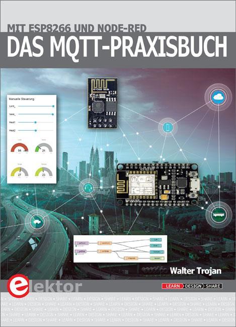 Cover: 9783895763243 | Das MQTT-Praxisbuch | Mit ESP8266 und Node-RED | Trojan Walter | Buch
