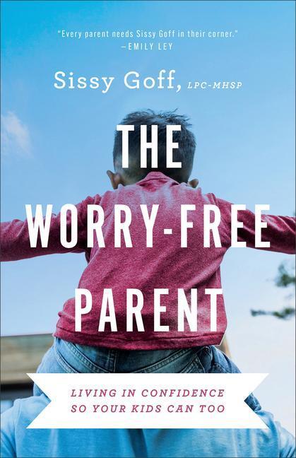 Cover: 9780764241024 | The Worry-Free Parent - Living in Confidence So Your Kids Can Too