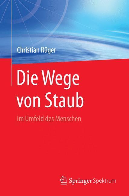 Cover: 9783662478400 | Die Wege von Staub | Im Umfeld des Menschen | Christian Rüger | Buch