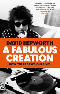Cover: 9781784162085 | A Fabulous Creation | How the LP Saved Our Lives | David Hepworth