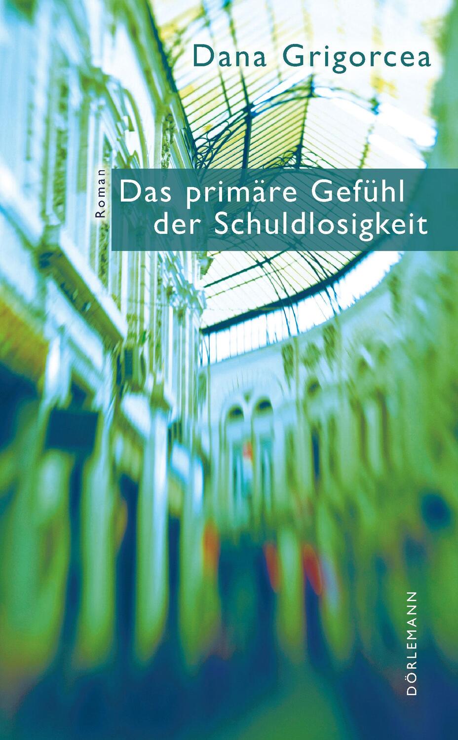 Cover: 9783038200215 | Das primäre Gefühl der Schuldlosigkeit | Dana Grigorcea | Buch | 2015