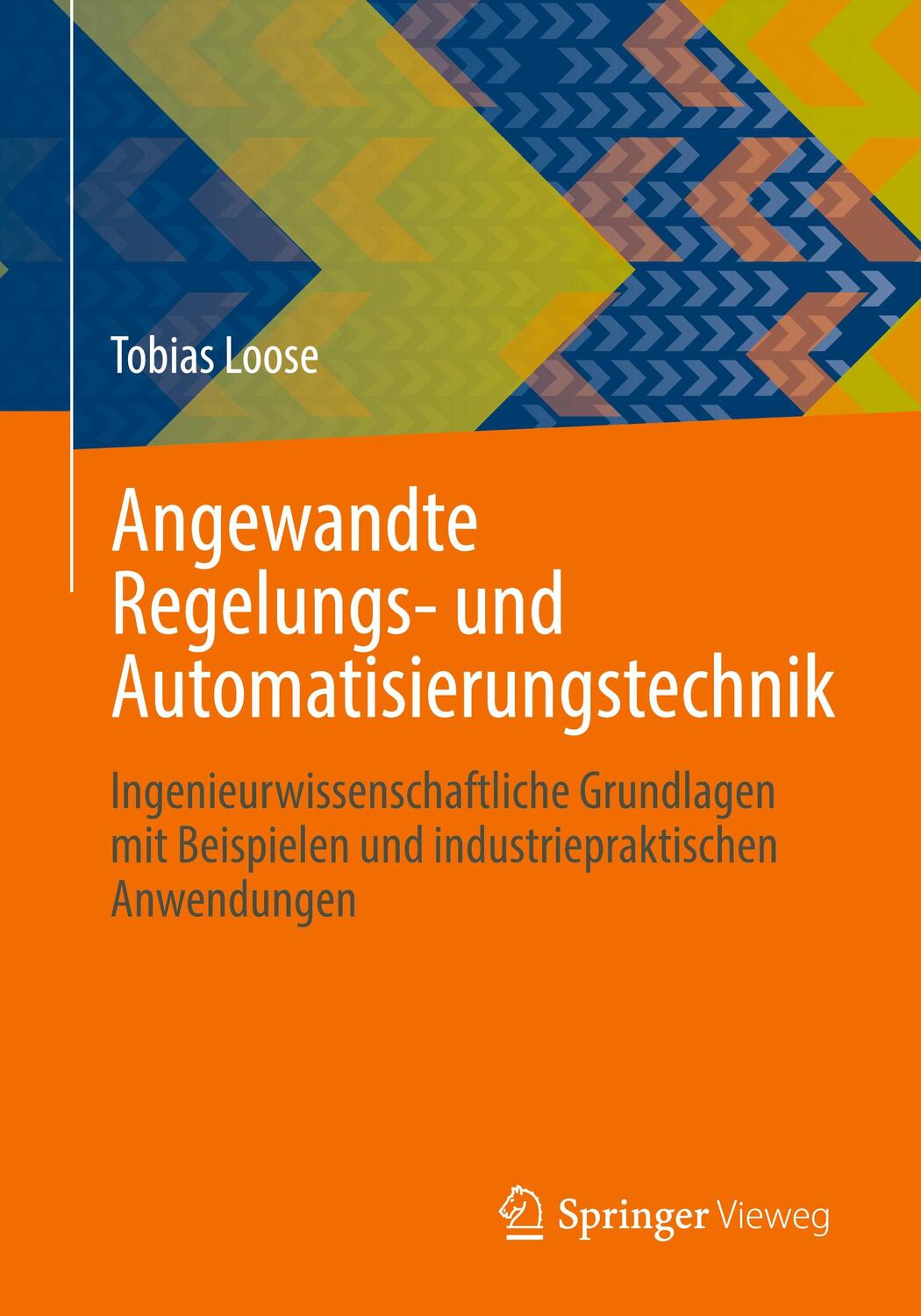 Cover: 9783662648469 | Angewandte Regelungs- und Automatisierungstechnik | Tobias Loose | XV