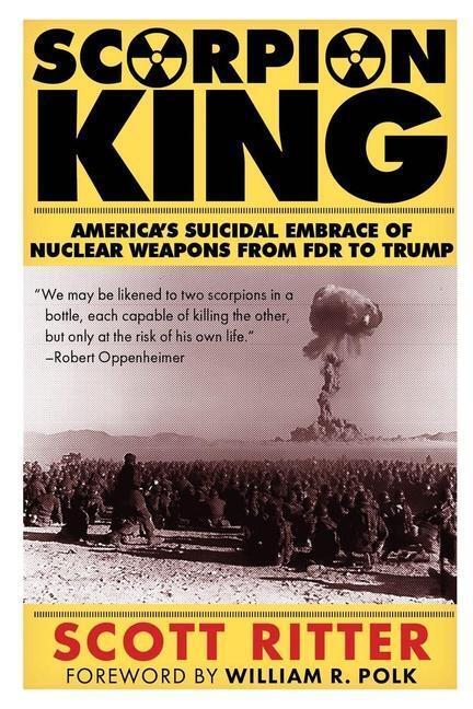 Cover: 9781949762181 | Scorpion King: America's Suicidal Embrace of Nuclear Weapons from...
