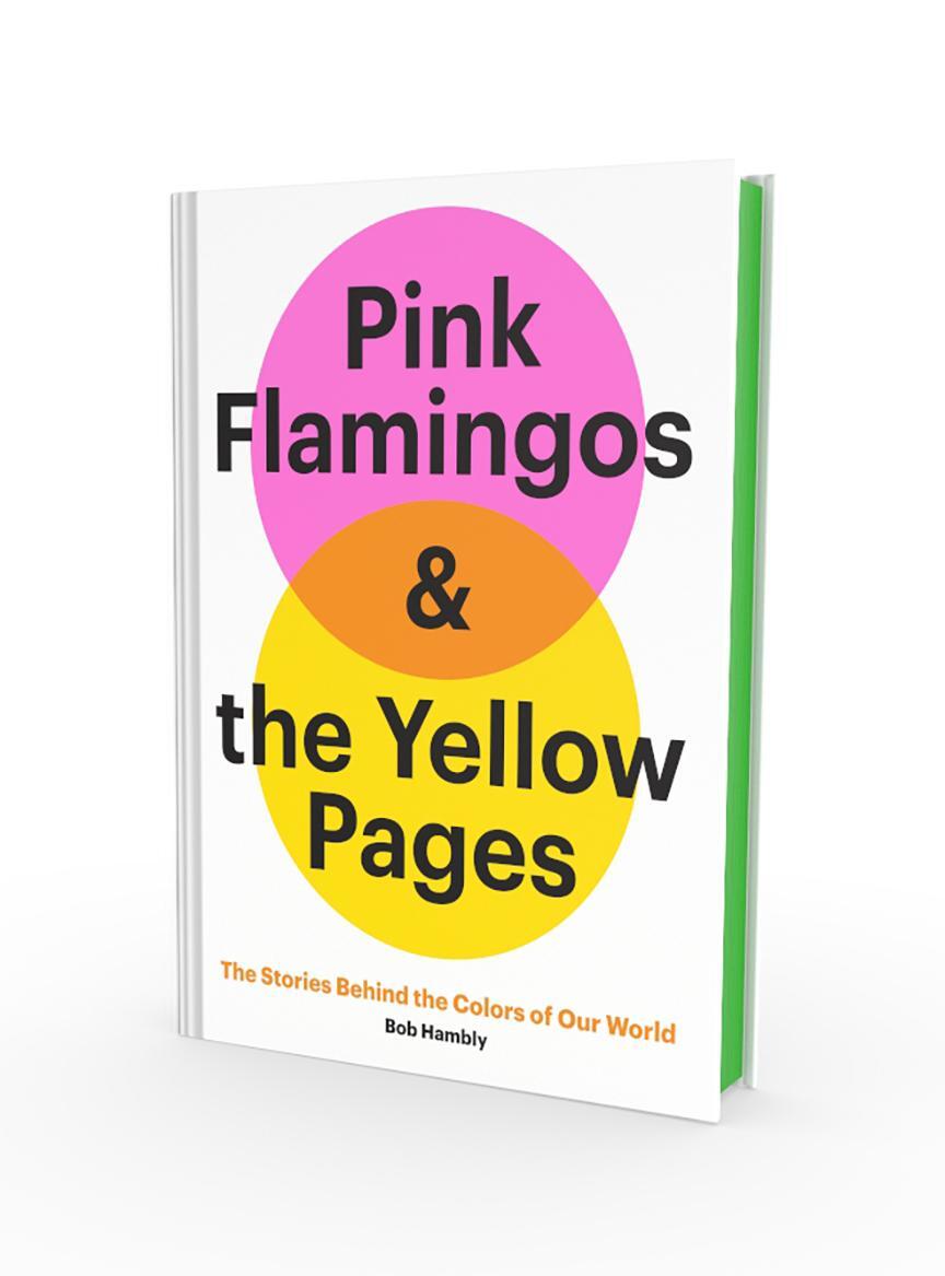 Cover: 9781452180496 | Pink Flamingos and the Yellow Pages: The Stories Behind the Colors...