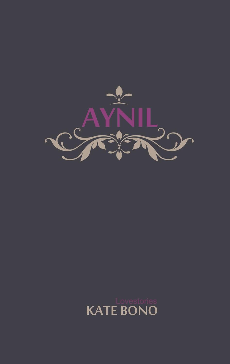 Cover: 9783741210846 | Aynil | Lovestories | Kate Bono | Taschenbuch | Paperback | Deutsch