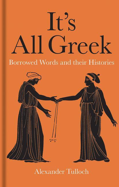 Cover: 9781851245055 | It's All Greek | Borrowed Words and their Histories | Tulloch | Buch