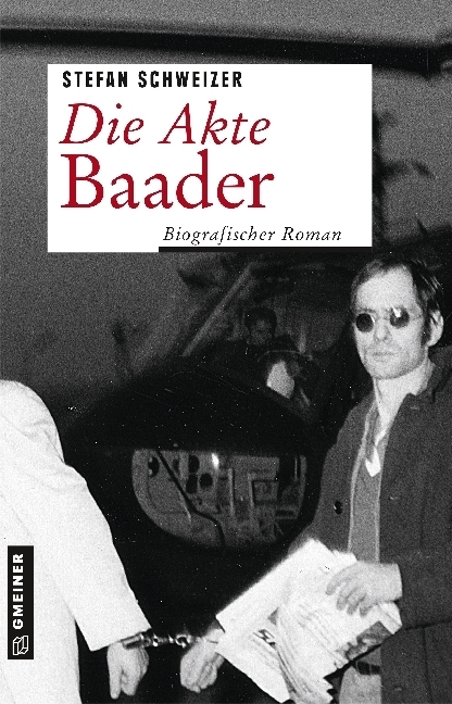 Cover: 9783839222003 | Die Akte Baader | Biografischer Roman | Stefan Schweizer | Taschenbuch