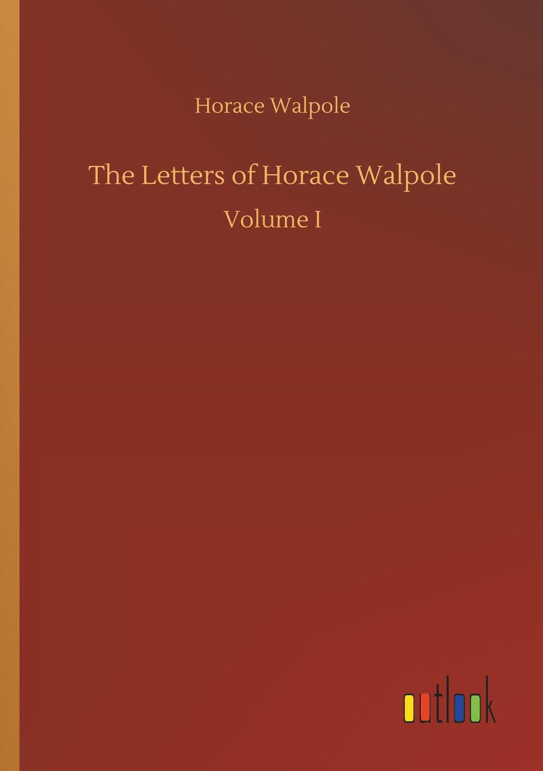 Cover: 9783732641291 | The Letters of Horace Walpole | Volume I | Horace Walpole | Buch