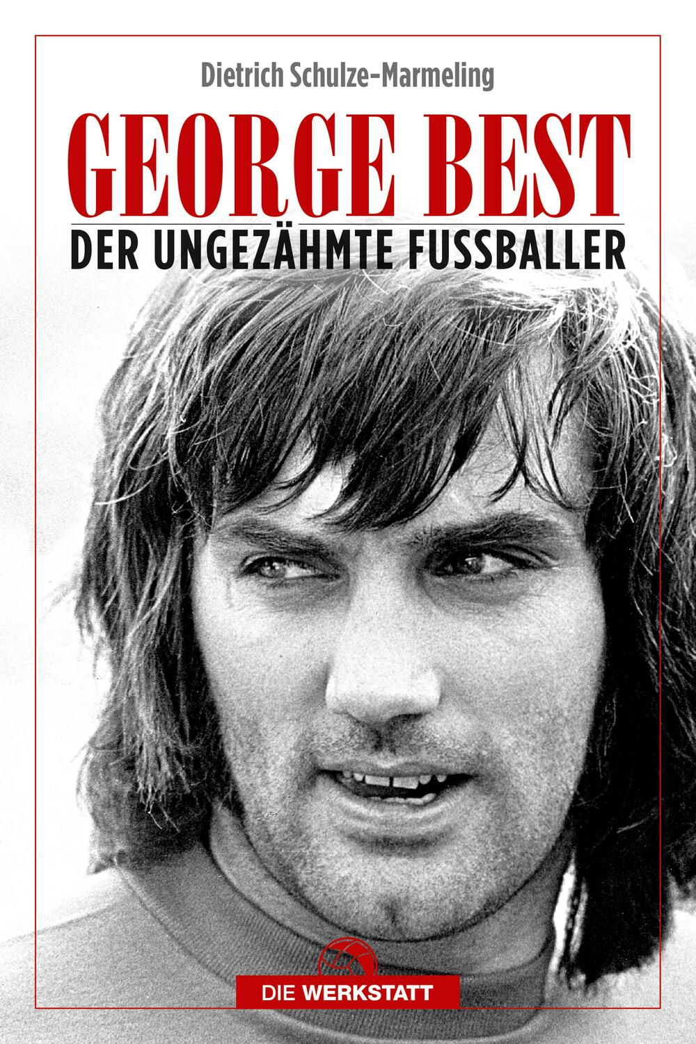 Cover: 9783730701720 | George Best | Der ungezähmte Fußballer | Dietrich Schulze-Marmeling