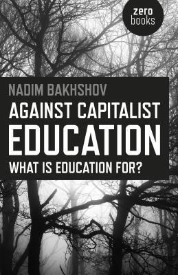 Cover: 9781785350573 | Against Capitalist Education: What Is Education For? | Nadim Bakhshov