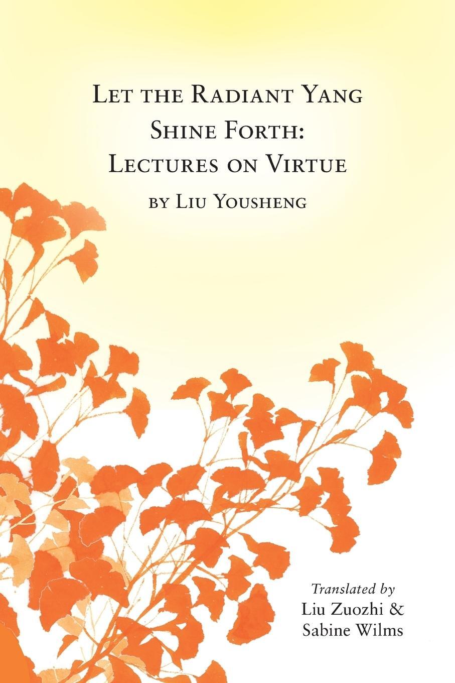Cover: 9780991342914 | Let the Radiant Yang Shine Forth | Lectures on Virtue | Taschenbuch