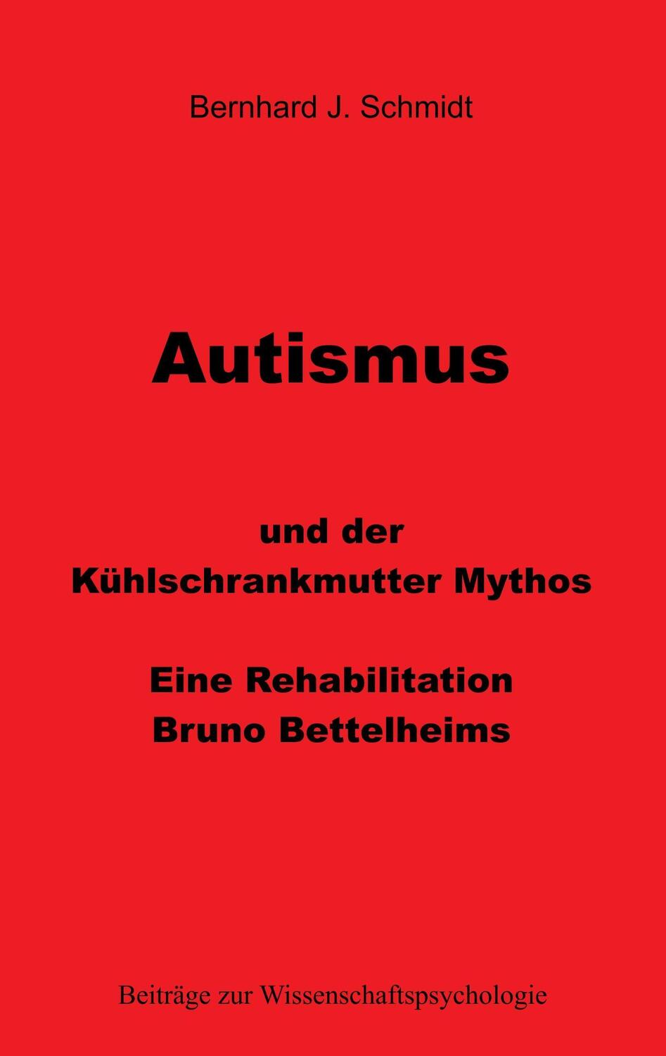 Cover: 9783744833875 | Autismus und der Kühlschrankmutter Mythos | Bernhard J. Schmidt | Buch