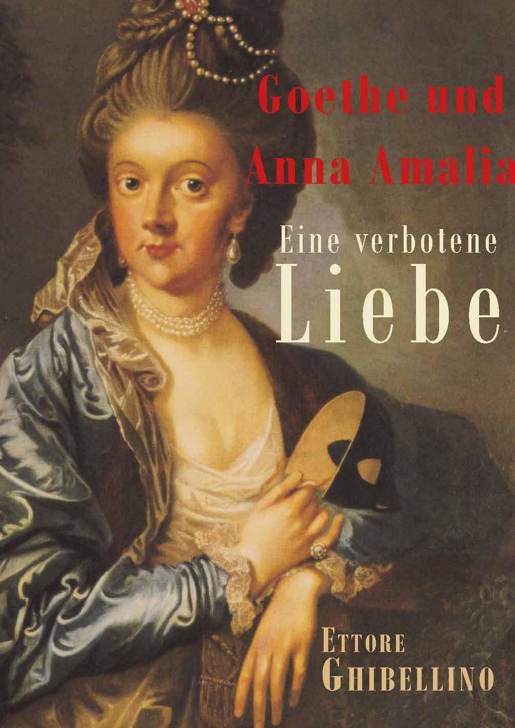 Bild: 9783948782993 | Goethe und Anna Amalia - Eine verbotene Liebe | Ettore Ghibellino