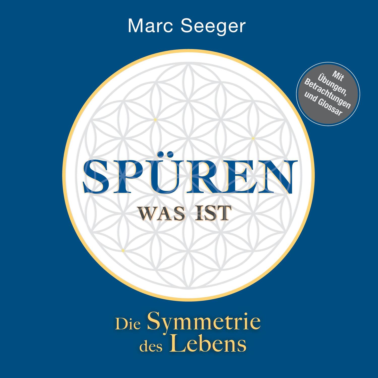 Cover: 9783347209541 | Spüren was ist | Die Symmetrie des Lebens | Marc Seeger | Taschenbuch