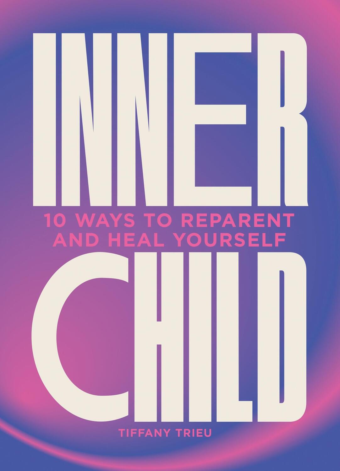 Cover: 9781802795998 | Inner Child | 10 ways to reparent and heal yourself | Tiffany Trieu