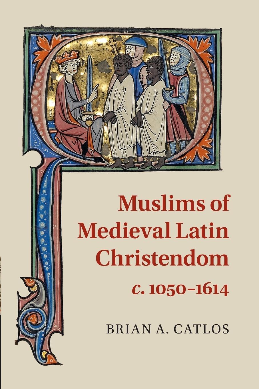 Cover: 9780521717908 | Muslims of Medieval Latin Christendom, c.1050-1614 | Brian A. Catlos