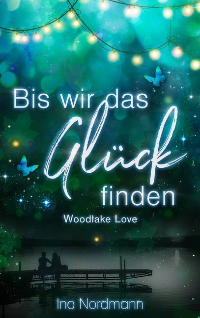 Cover: 9783966986083 | Bis wir das Glück finden | Woodlake Love | Ina Nordmann | Taschenbuch