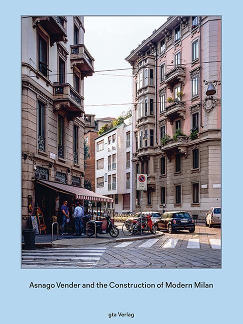 Cover: 9783856763411 | Asnago and Vender and the Construction of Modern Milan | Buch | 248 S.