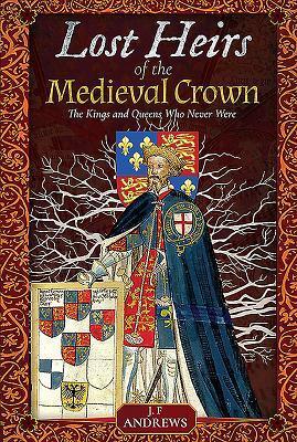 Cover: 9781526736512 | Lost Heirs of the Medieval Crown | The Kings and Queens Who Never Were