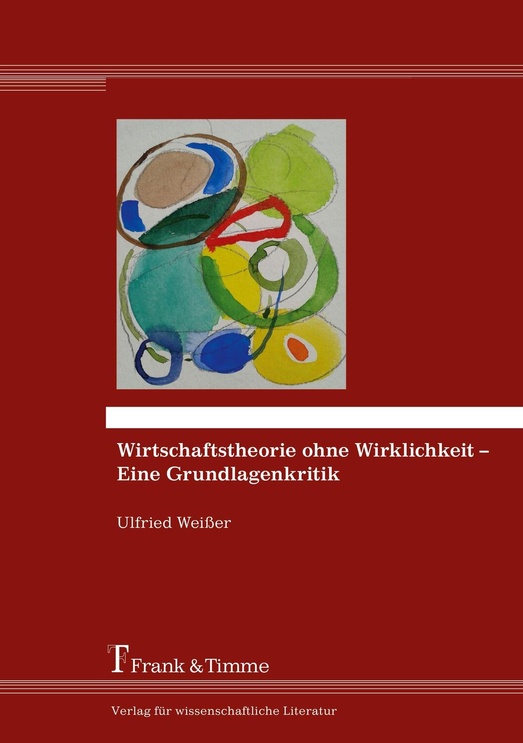 Cover: 9783732903887 | Wirtschaftstheorie ohne Wirklichkeit ¿ Eine Grundlagenkritik | Weißer