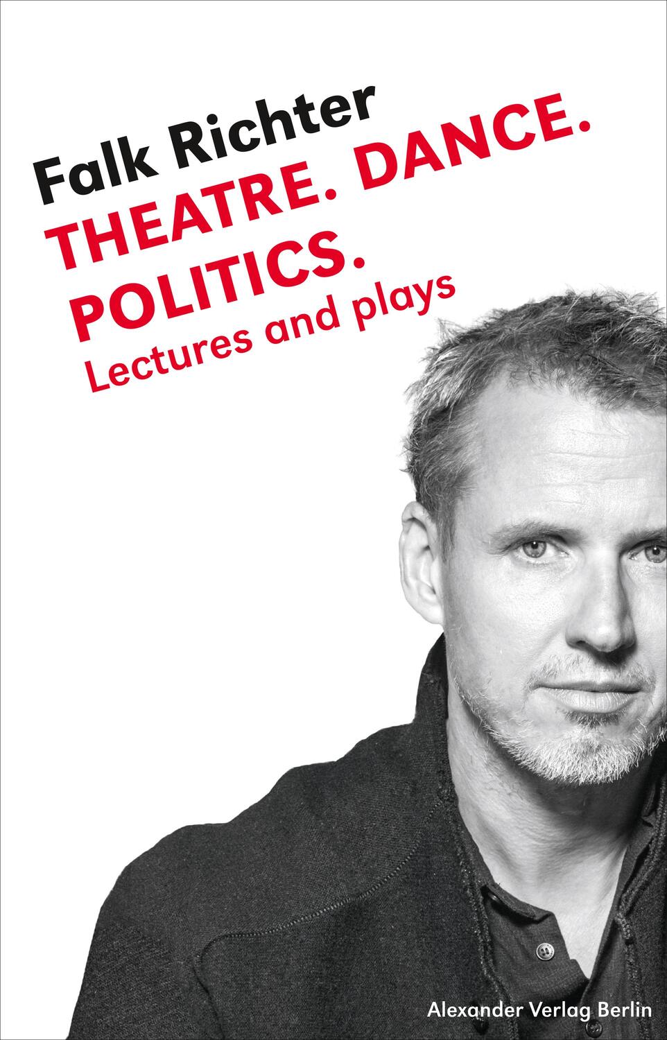 Cover: 9783895815140 | Theatre. Dance. Politics. | Lectures and plays | Falk Richter | Buch
