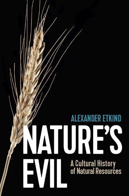 Cover: 9781509547586 | Nature's Evil | A Cultural History of Natural Resources | Etkind