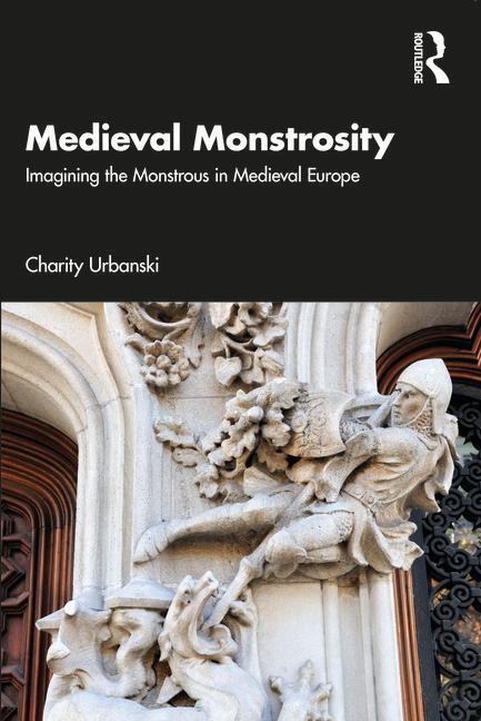 Cover: 9780367197421 | Medieval Monstrosity | Imagining the Monstrous in Medieval Europe