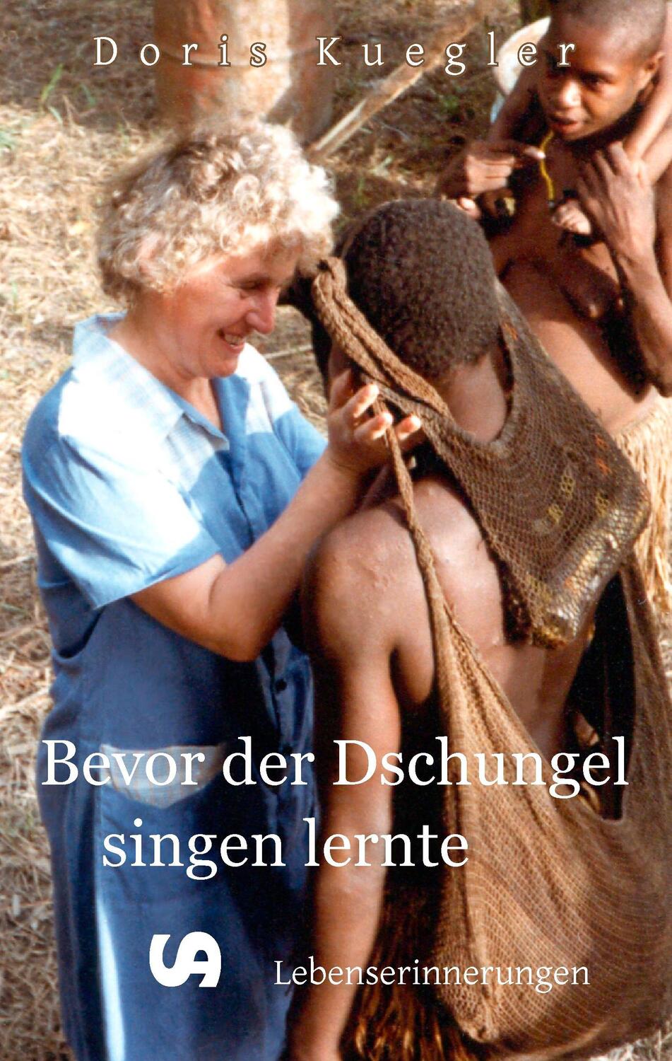 Cover: 9783934969858 | Bevor der Dschungel singen lernte | Lebenserinnerungen | Doris Kuegler