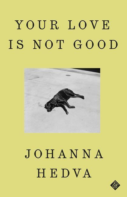 Cover: 9781913505660 | Your Love is Not Good | Johanna Hedva | Buch | Englisch | 2023
