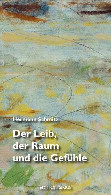 Cover: 9783895286100 | Der Leib, der Raum und die Gefühle | Hermann Schmitz | Taschenbuch