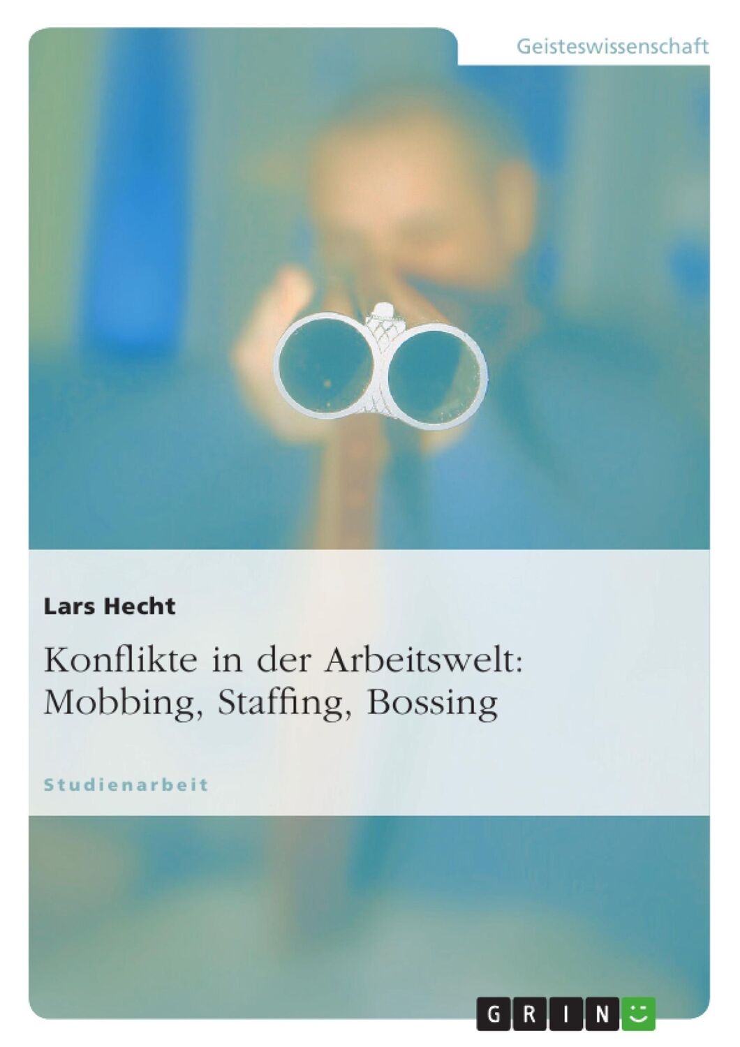 Cover: 9783638759243 | Konflikte in der Arbeitswelt: Mobbing, Staffing, Bossing | Lars Hecht