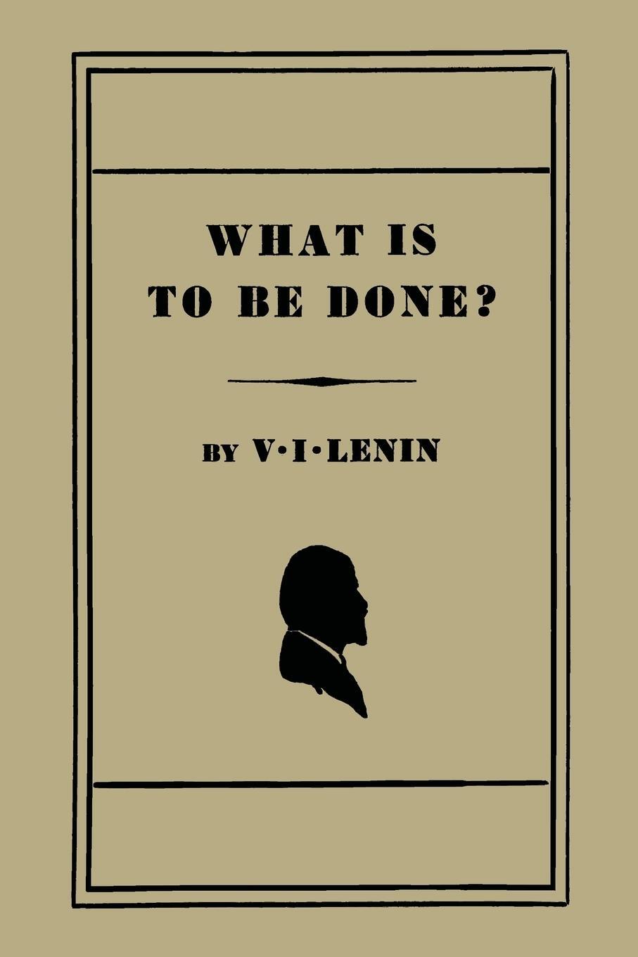 Cover: 9781614274780 | What Is to Be Done? [Burning Questions of Our Movement] | V. I. Lenin