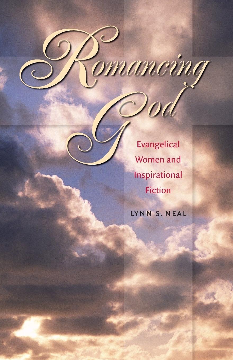 Cover: 9780807856703 | Romancing God | Evangelical Women and Inspirational Fiction | Neal