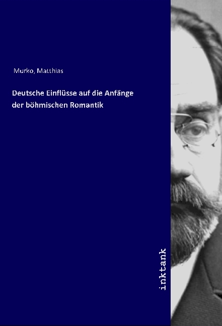 Cover: 9783747755532 | Deutsche Einflüsse auf die Anfänge der böhmischen Romantik | Murko