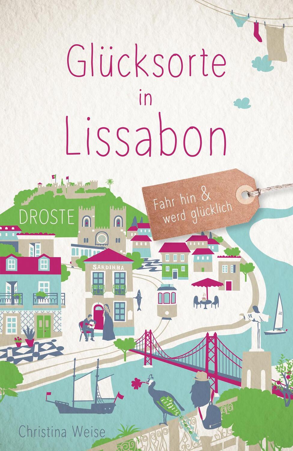 Cover: 9783770022533 | Glücksorte in Lissabon | Fahr hin &amp; werd glücklich | Christina Weise