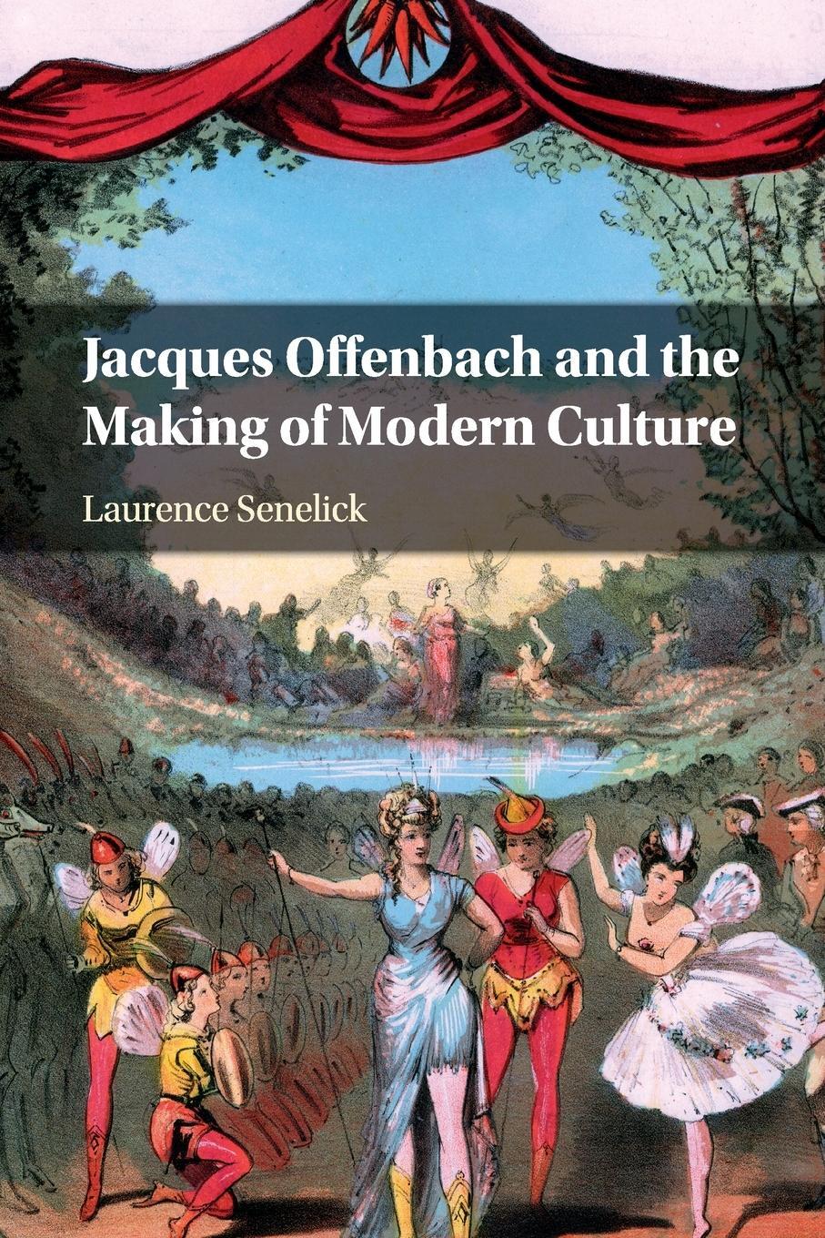 Cover: 9781108814027 | Jacques Offenbach and the Making of Modern Culture | Laurence Senelick