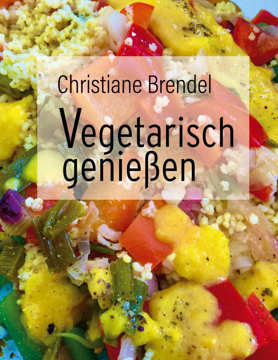 Cover: 9783757829704 | Vegetarisch genießen | Christiane Brendel | Buch | Kochbücher | 182 S.