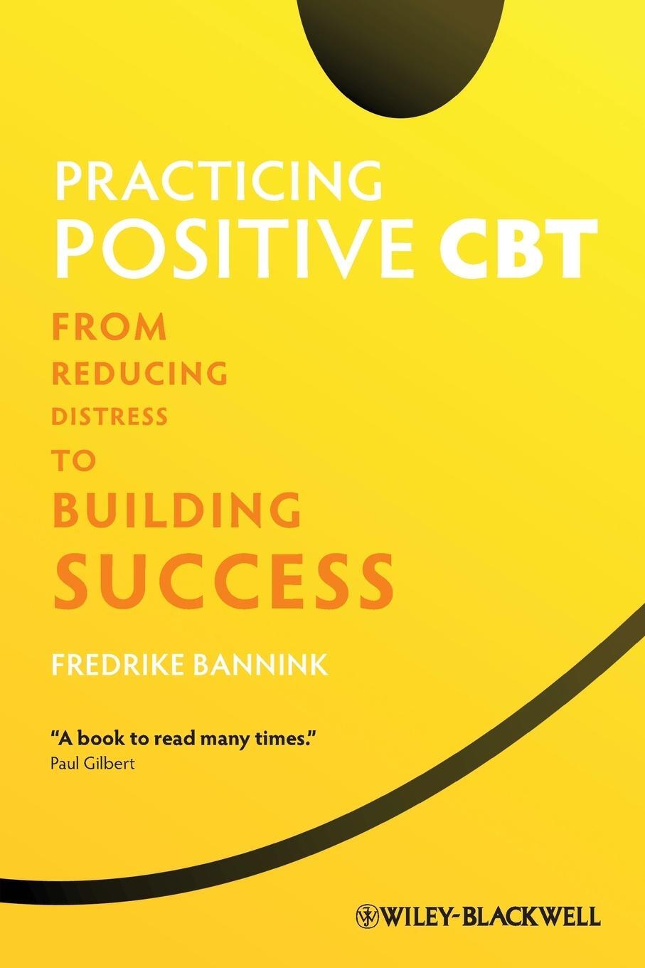 Cover: 9781119952695 | Practicing Positive CBT | From Reducing Distress to Building Success