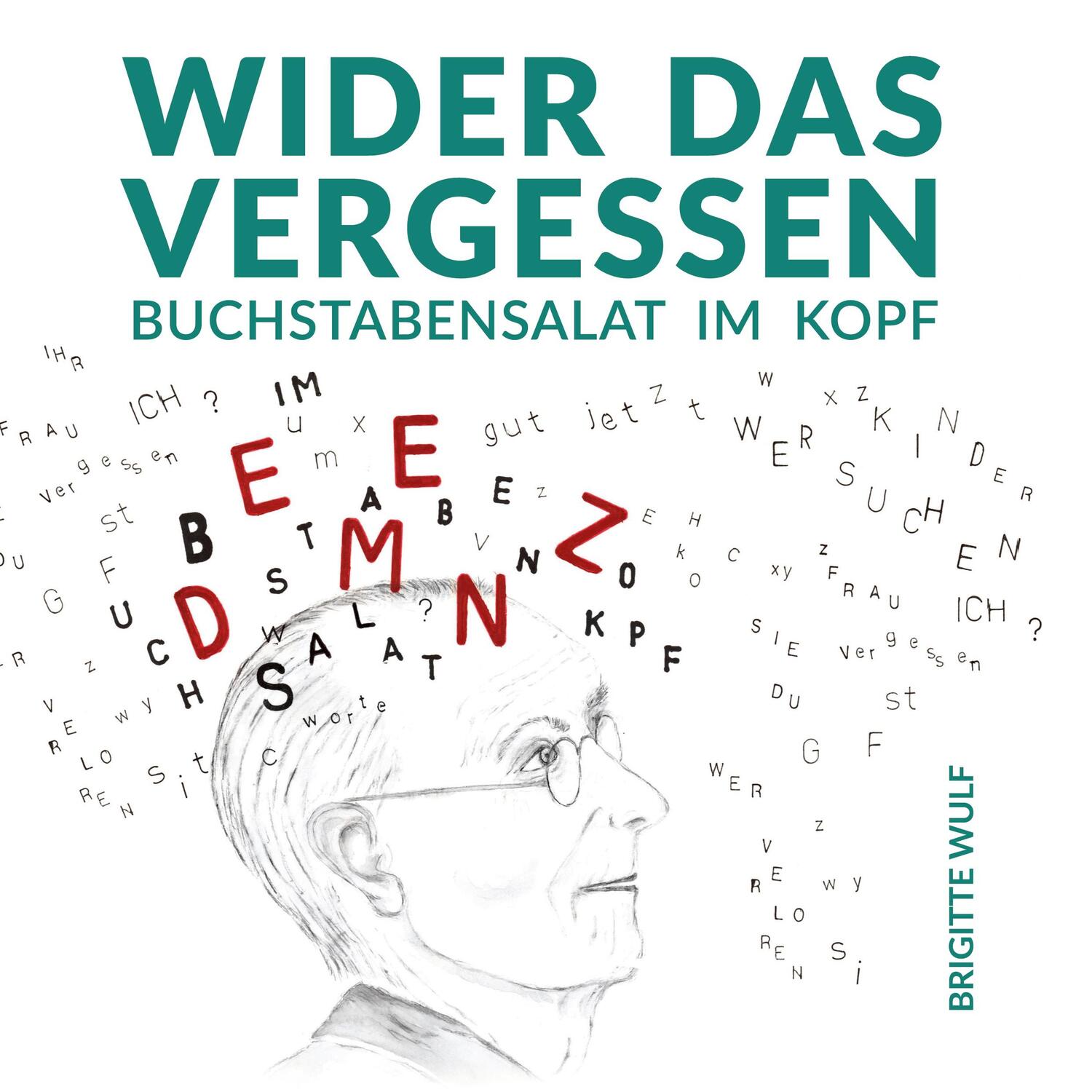 Cover: 9783750447738 | Wider das Vergessen | Buchstabensalat im Kopf | Brigitte Wulf | Buch