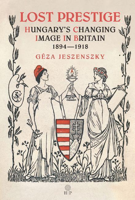 Cover: 9781943596171 | Lost Prestige | Hungary's Changing Image in Britain 1894-1918 | Buch