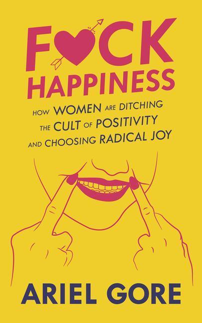 Cover: 9781621069508 | Fuck Happiness: How Women Are Ditching the Cult of Positivity and...