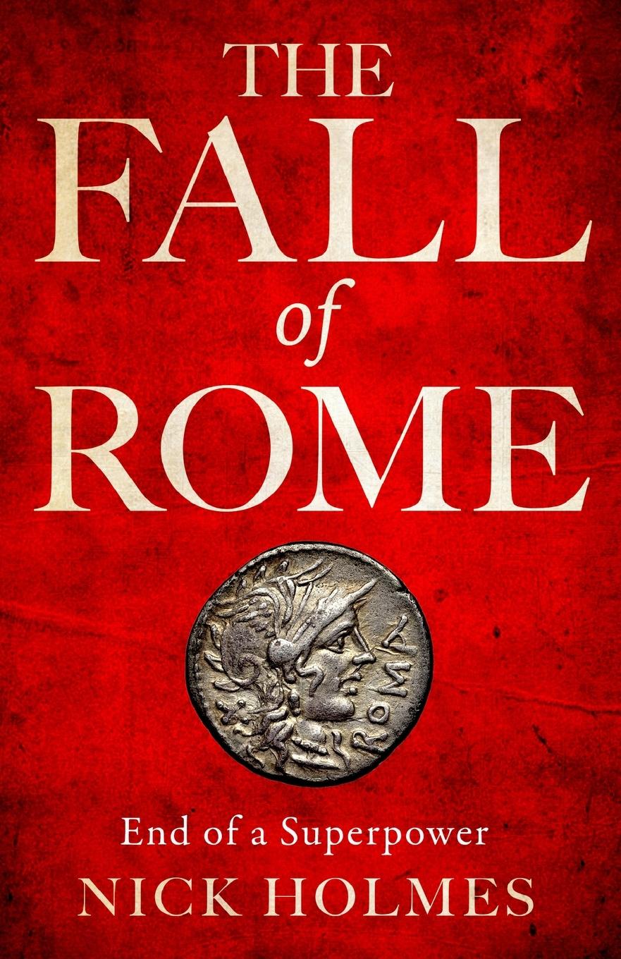 Cover: 9781739786526 | The Fall of Rome | End of a Superpower | Nick Holmes | Taschenbuch