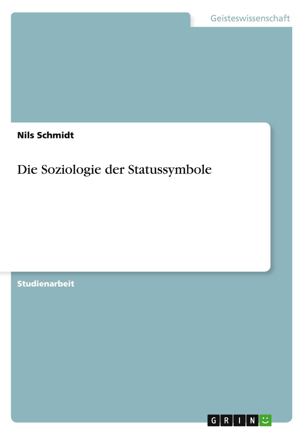 Cover: 9783640772971 | Die Soziologie der Statussymbole | Nils Schmidt | Taschenbuch | 20 S.